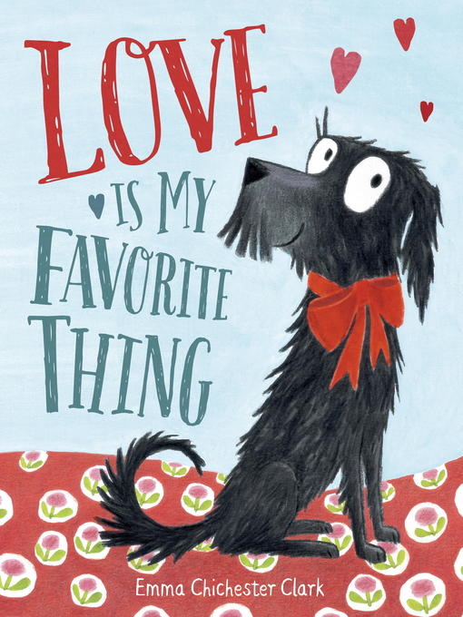 Title details for Love Is My Favorite Thing by Emma Chichester Clark - Available